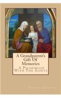 A Grandparent's Gift Of Memories - A Pilgrimage With The Saints