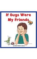 If Bugs Were My Friends