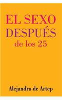 Sex After 25 (Spanish Edition) - El sexo después de los 25