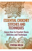 Essential Crochet Stitches and Techniques: Learn How to Crochet Basic Stitches and Technique