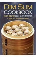 Dim Sum Cookbook - Authentic Dim Sum Recipes: A Style of Cantonese Cuisine