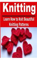 Knitting: Learn How to Knit Beautiful Knitting Patterns: Knitting, Knitting for Beginners, Knitting Patterns, Knitting Projects, Knitting Socks