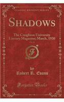 Shadows, Vol. 21: The Creighton University Literary Magazine; March, 1930 (Classic Reprint)
