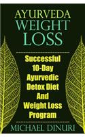 Ayurveda Weight Loss: Successful 10-Day Ayurvedic Detox Diet and Weight Loss Program