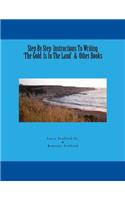 Step By Step Instructions To Writing 'The Gold Is In The Land' & Other Books