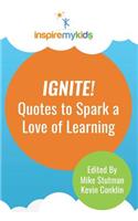 Ignite! Quotes to Spark a Love of Learning