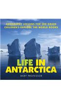 Life In Antarctica - Geography Lessons for 3rd Grade Children's Explore the World Books