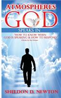 Atmospheres God Speaks In: How To Hear From God And How To Respond