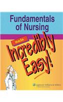 Fundamentals of Nursing Made Incredibly Easy!