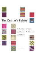 The Knitter's Palette: A Workbook of Color and Texture Techniques and Effects