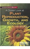 Closer Look at Plant Reproduction, Growth, and Ecology