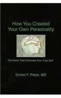 How You Created Your Own Personality, the Mask That Conceals Your True Self