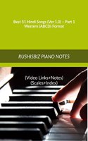 Best 51 Hindi Songs (Ver 1.0) â€“ Part 1 - Western (ABCD) Format: RUSHISBIZ PIANO NOTES - (Video Links+Notes+Scales+Index) - MEDIUM SIZE (6X9 BOOK)