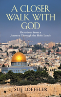 Closer Walk with God: Devotions from a Journey Through the Holy Lands