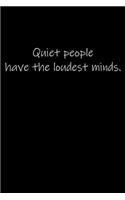 Quiet people have the loudest minds.