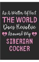 As A Matter Of Fact The World Does Revolve Around My Siberian Cocker
