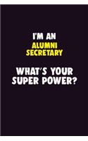 I'M An Alumni Secretary, What's Your Super Power?: 6X9 120 pages Career Notebook Unlined Writing Journal