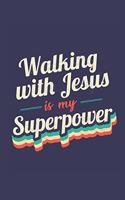 Walking With Jesus Is My Superpower: A 6x9 Inch Softcover Diary Notebook With 110 Blank Lined Pages. Funny Vintage Walking With Jesus Journal to write in. Walking With Jesus Gift and Su