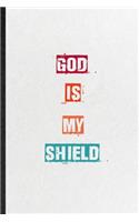 God Is My Shield: Practical Blank Lined Notebook/ Journal For Encourage Motivation, Empathy Motivating Behavior, Inspirational Saying Unique Special Birthday Gift Ide