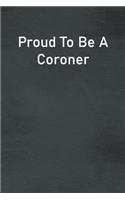 Proud To Be A Coroner