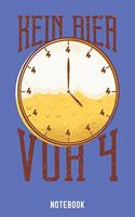 Kein Bier Vor Vier Notebook: A5 Blank Bierbrau Buch, Notizbuch für Biebrauer, Hobbybrauer, Bier Brauen 120 Seiten 6x9 - Organizer Schreibheft Planer zum Ausfüllen
