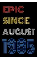 Epic Since August 1985 Notebook Birthday Gift For Women/Men/Boss/Coworkers/Colleagues/Students/Friends.