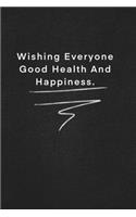 Wishing Everyone Good Health And Happiness.