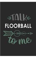 Talk FLOORBALL To Me Cute FLOORBALL Lovers FLOORBALL OBSESSION Notebook A beautiful