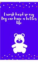 I work hard so my Dog can have a better life: Journal - 6x9 120 pages - Wide Ruled Paper, Blank Lined Diary, Book Gifts For Coworker & Friends (Humor Quotes Notebook)