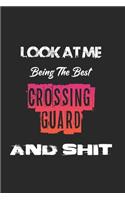 Look At Me Being The Best Crossing guard And Shit: Amazing Gift For Crossing guard. Crossing guard Lined Notebook / Crossing guard Journal Gift, 120 Pages, 6x9, Soft Cover, Matte Finish