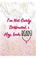 I'm Not Easily Distracted, I... Hey, Look, Beads!: Beadwork Notebook Journal Composition Blank Lined Diary Notepad 120 Pages Paperback Marble