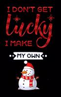 i dont get lucky i make my own