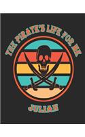 The Pirate's Life For Me Julian: 8.5x11. 110 page. Wide Rule. Funny Pirate Vintage Skull Crossbone Sword journal composition book (Notebook School Office Supplies)