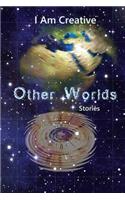I Am Creative Other Worlds Stories
