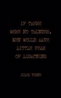If There Were No Thunder, Men Would Have Little Fear Of Lightning: All Purpose 6x9 Blank Lined Notebook Journal Way Better Than A Card Trendy Unique Gift Solid Black Jules Verne
