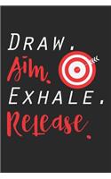 Draw. Aim. Exhale. Release.: Notebook A5 Size, 6x9 inches, 120 lined Pages, Archer Archery Bow Arrow Sports