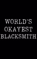 Worlds Okayest Blacksmith: Blank Lined Journal For Taking Notes, Journaling, Funny Gift, Gag Gift For Coworker or Family Member
