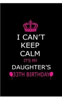 I Can't Keep Calm It's My Daughter's 33th Birthday