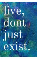 Live, Don't Just Exist