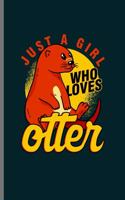 Just a girl who loves Otter: Cool Animated Animal Design For Otter lover Blank Journal For Family occasional Gift (6"x9") Lined Notebook to write in