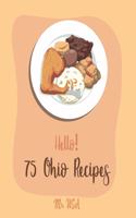 Hello! 75 Ohio Recipes: Best Ohio Cookbook Ever For Beginners [Meat Pie Recipes, Apple Pie Cookbook, German Sausage Cookbook, Pie Crust Recipes, Homemade Sausage Recipes, P