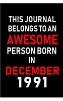 This Journal belongs to an Awesome Person Born in December 1991: Blank Lined 6x9 Born In December with Birth Year Journal Notebooks Diary. Makes a Perfect Birthday Gift and an Alternative to B-day Present or a Car