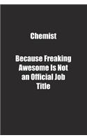 Chemist Because Freaking Awesome Is Not an Official Job Title.: Lined notebook