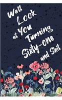 Well Look at You Turning Sixty-One and Shit: Funny 61st Birthday Sarcastic Gag Gift. Floral Flower Vintage Look Cute 61 Birthday Gift For Girls, Men, Women. 100 Pages 6 by 9 inch Decorative Bir