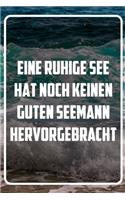 Eine ruhige See hat noch keinen guten Seemann hervorgebracht: Terminplaner und Organizer mit Motivations-Spruch - Geschenk für Unternehmer, Entrepreneure, Selbstständige, Arbeitskollegen, Kollegen und Mitarbeit