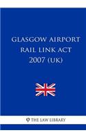 Glasgow Airport Rail Link ACT 2007 (Uk)