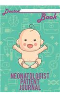 Doctor Book - Neonatologist Patient Journal: 200 Pages with 7 X 10(17.78 X 25.4 CM) Size Will Let You Write All Information about Your Patients. Notebook with Patient Form.