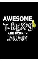 Awesome T-Rex's Are Born In January: Funny Cute T-Rex Dinosaur Lover Birthday Gift Notebook