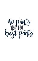No Pants Are the Best Pants: Bare Naked Lovers 150 Lined/Ruled Journal Pages Planner Diary Notebook with Novelty Text Quote on the Cover