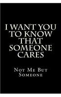 I Want You To Know That Someone Cares